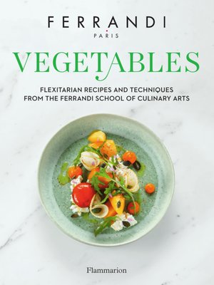 cover image of Vegetables. Flexitarian Recipes and Techniques from the Ferrandi School of Culinary Arts